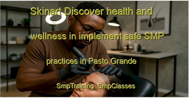 Skinart Discover health and wellness in implement safe SMP practices in Pasto Grande | SmpTraining | SmpClasses | SkinartTraining-Brazil