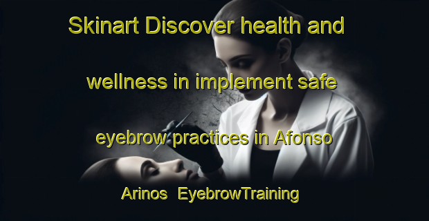 Skinart Discover health and wellness in implement safe eyebrow practices in Afonso Arinos | EyebrowTraining | EyebrowClasses | SkinartTraining-Brazil