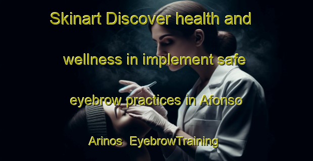 Skinart Discover health and wellness in implement safe eyebrow practices in Afonso Arinos | EyebrowTraining | EyebrowClasses | SkinartTraining-Brazil