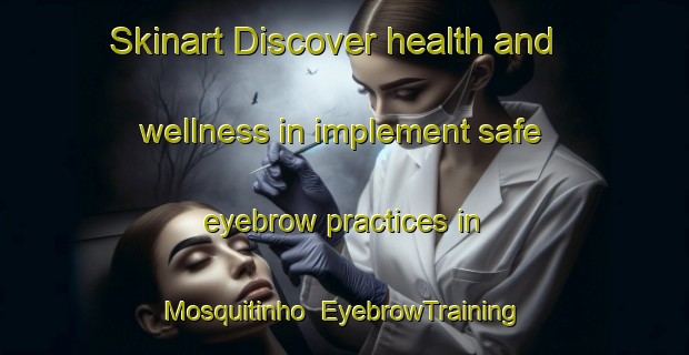Skinart Discover health and wellness in implement safe eyebrow practices in Mosquitinho | EyebrowTraining | EyebrowClasses | SkinartTraining-Brazil