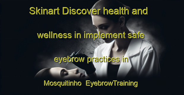 Skinart Discover health and wellness in implement safe eyebrow practices in Mosquitinho | EyebrowTraining | EyebrowClasses | SkinartTraining-Brazil