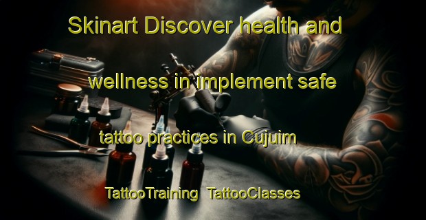 Skinart Discover health and wellness in implement safe tattoo practices in Cujuim | TattooTraining | TattooClasses | SkinartTraining-Brazil