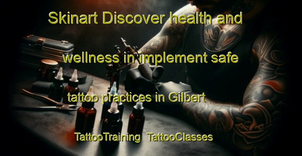 Skinart Discover health and wellness in implement safe tattoo practices in Gilbert | TattooTraining | TattooClasses | SkinartTraining-Brazil