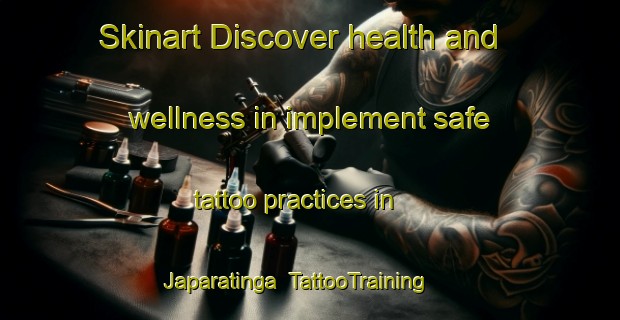 Skinart Discover health and wellness in implement safe tattoo practices in Japaratinga | TattooTraining | TattooClasses | SkinartTraining-Brazil