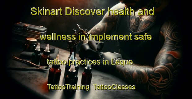 Skinart Discover health and wellness in implement safe tattoo practices in Leque | TattooTraining | TattooClasses | SkinartTraining-Brazil