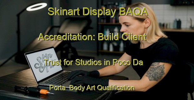 Skinart Display BAQA Accreditation: Build Client Trust for Studios in Poco Da Porta | Body Art Qualification Authority | BAQA-Brazil