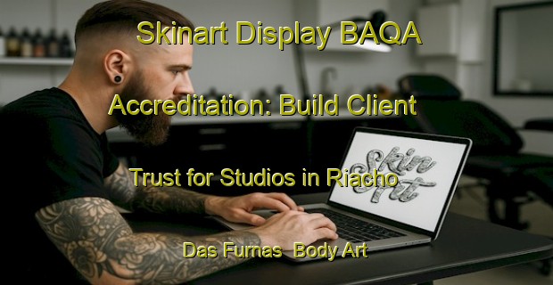 Skinart Display BAQA Accreditation: Build Client Trust for Studios in Riacho Das Furnas | Body Art Qualification Authority | BAQA-Brazil