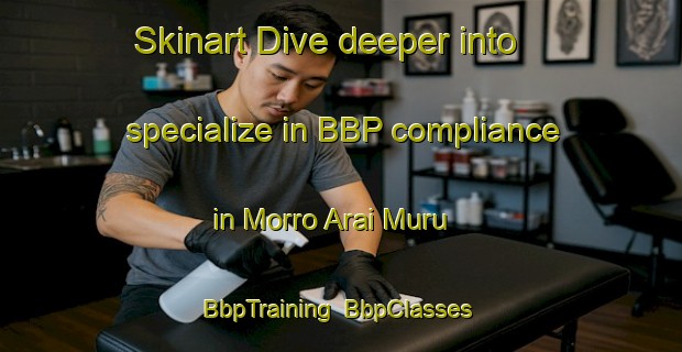 Skinart Dive deeper into specialize in BBP compliance in Morro Arai Muru | BbpTraining | BbpClasses | SkinartTraining-Brazil