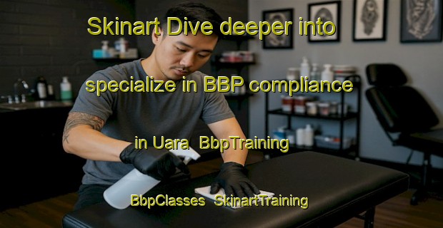 Skinart Dive deeper into specialize in BBP compliance in Uara | BbpTraining | BbpClasses | SkinartTraining-Brazil
