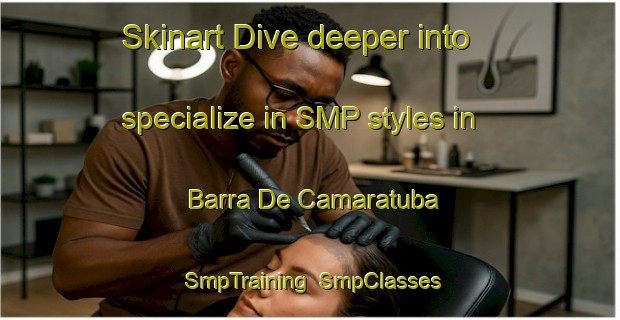 Skinart Dive deeper into specialize in SMP styles in Barra De Camaratuba | SmpTraining | SmpClasses | SkinartTraining-Brazil