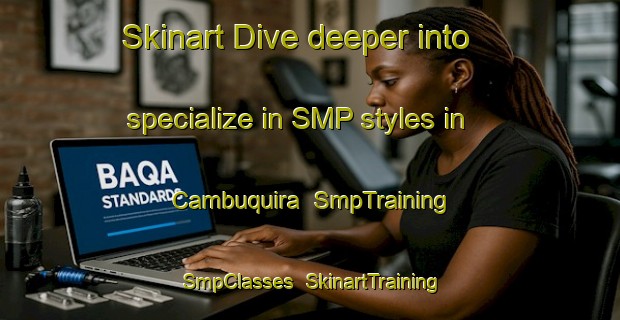 Skinart Dive deeper into specialize in SMP styles in Cambuquira | SmpTraining | SmpClasses | SkinartTraining-Brazil