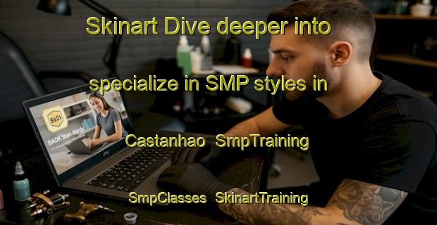 Skinart Dive deeper into specialize in SMP styles in Castanhao | SmpTraining | SmpClasses | SkinartTraining-Brazil