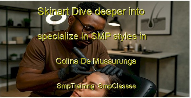 Skinart Dive deeper into specialize in SMP styles in Colina De Mussurunga | SmpTraining | SmpClasses | SkinartTraining-Brazil