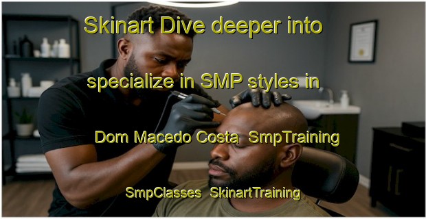 Skinart Dive deeper into specialize in SMP styles in Dom Macedo Costa | SmpTraining | SmpClasses | SkinartTraining-Brazil
