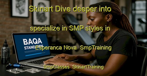 Skinart Dive deeper into specialize in SMP styles in Esperanca Nova | SmpTraining | SmpClasses | SkinartTraining-Brazil