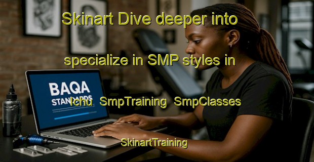 Skinart Dive deeper into specialize in SMP styles in Ichu | SmpTraining | SmpClasses | SkinartTraining-Brazil