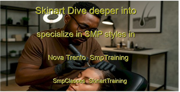 Skinart Dive deeper into specialize in SMP styles in Nova Trento | SmpTraining | SmpClasses | SkinartTraining-Brazil