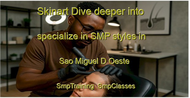 Skinart Dive deeper into specialize in SMP styles in Sao Miguel D Oeste | SmpTraining | SmpClasses | SkinartTraining-Brazil