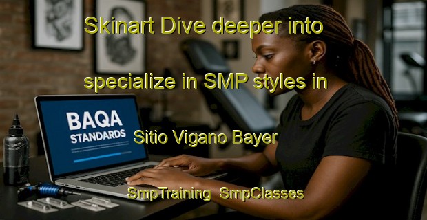 Skinart Dive deeper into specialize in SMP styles in Sitio Vigano Bayer | SmpTraining | SmpClasses | SkinartTraining-Brazil