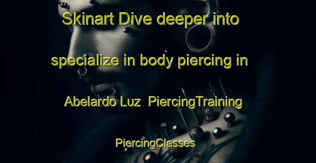 Skinart Dive deeper into specialize in body piercing in Abelardo Luz | PiercingTraining | PiercingClasses | SkinartTraining-Brazil
