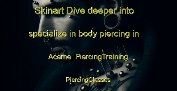 Skinart Dive deeper into specialize in body piercing in Aceme | #PiercingTraining #PiercingClasses #SkinartTraining-Brazil