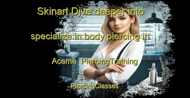 Skinart Dive deeper into specialize in body piercing in Aceme | #PiercingTraining #PiercingClasses #SkinartTraining-Brazil