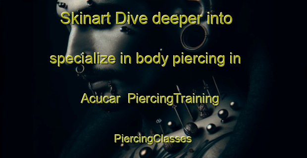 Skinart Dive deeper into specialize in body piercing in Acucar | #PiercingTraining #PiercingClasses #SkinartTraining-Brazil