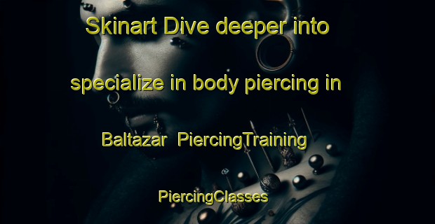 Skinart Dive deeper into specialize in body piercing in Baltazar | PiercingTraining | PiercingClasses | SkinartTraining-Brazil