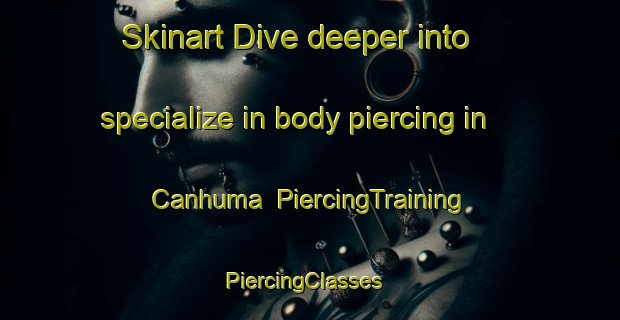 Skinart Dive deeper into specialize in body piercing in Canhuma | PiercingTraining | PiercingClasses | SkinartTraining-Brazil