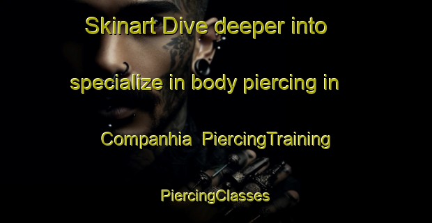 Skinart Dive deeper into specialize in body piercing in Companhia | #PiercingTraining #PiercingClasses #SkinartTraining-Brazil