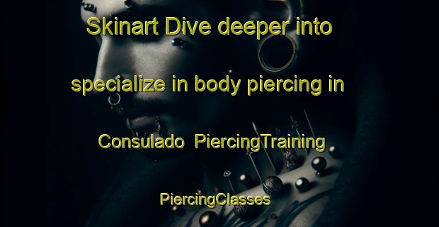 Skinart Dive deeper into specialize in body piercing in Consulado | PiercingTraining | PiercingClasses | SkinartTraining-Brazil