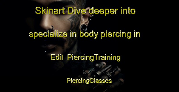 Skinart Dive deeper into specialize in body piercing in Edil | #PiercingTraining #PiercingClasses #SkinartTraining-Brazil