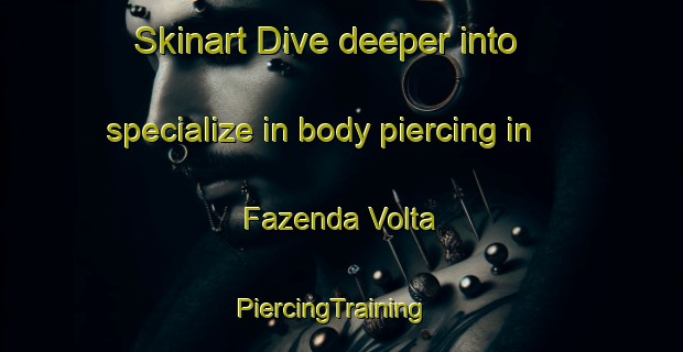 Skinart Dive deeper into specialize in body piercing in Fazenda Volta | PiercingTraining | PiercingClasses | SkinartTraining-Brazil