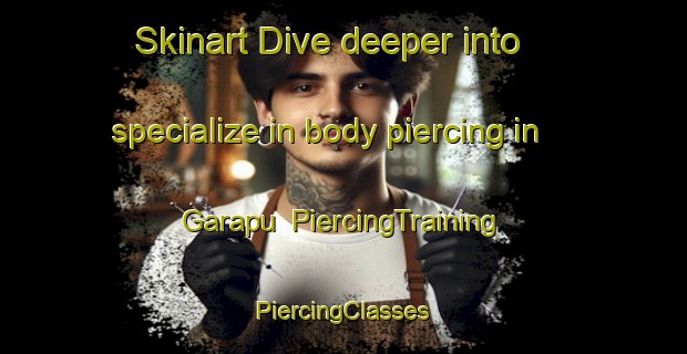 Skinart Dive deeper into specialize in body piercing in Garapu | #PiercingTraining #PiercingClasses #SkinartTraining-Brazil