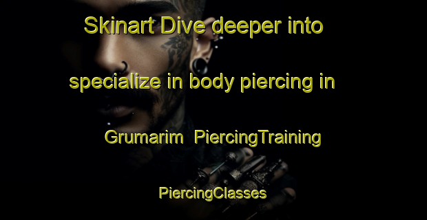 Skinart Dive deeper into specialize in body piercing in Grumarim | #PiercingTraining #PiercingClasses #SkinartTraining-Brazil