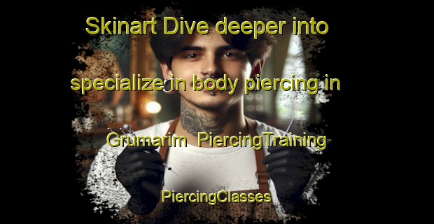 Skinart Dive deeper into specialize in body piercing in Grumarim | #PiercingTraining #PiercingClasses #SkinartTraining-Brazil