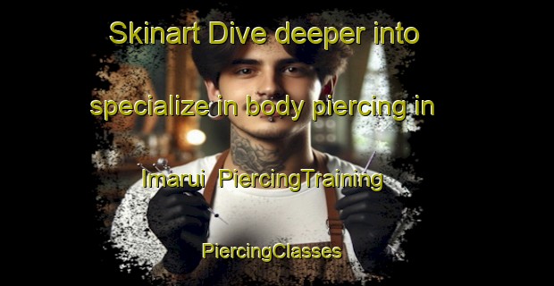 Skinart Dive deeper into specialize in body piercing in Imarui | PiercingTraining | PiercingClasses | SkinartTraining-Brazil