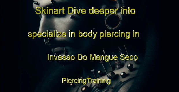 Skinart Dive deeper into specialize in body piercing in Invasao Do Mangue Seco | PiercingTraining | PiercingClasses | SkinartTraining-Brazil