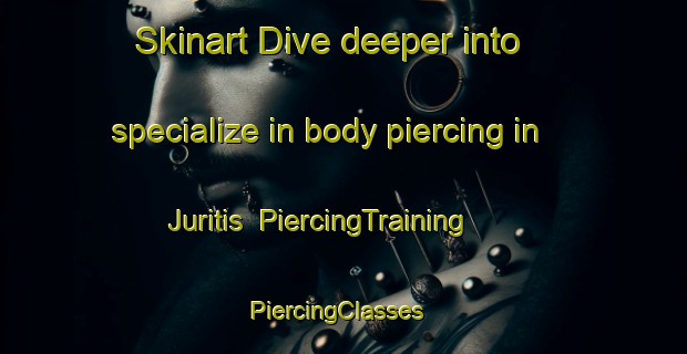 Skinart Dive deeper into specialize in body piercing in Juritis | PiercingTraining | PiercingClasses | SkinartTraining-Brazil