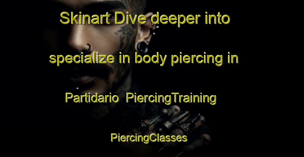 Skinart Dive deeper into specialize in body piercing in Partidario | PiercingTraining | PiercingClasses | SkinartTraining-Brazil