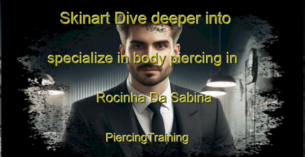 Skinart Dive deeper into specialize in body piercing in Rocinha Da Sabina | PiercingTraining | PiercingClasses | SkinartTraining-Brazil