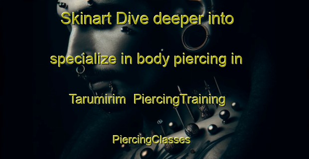 Skinart Dive deeper into specialize in body piercing in Tarumirim | PiercingTraining | PiercingClasses | SkinartTraining-Brazil