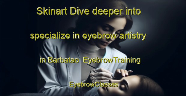 Skinart Dive deeper into specialize in eyebrow artistry in Barbatao | EyebrowTraining | EyebrowClasses | SkinartTraining-Brazil