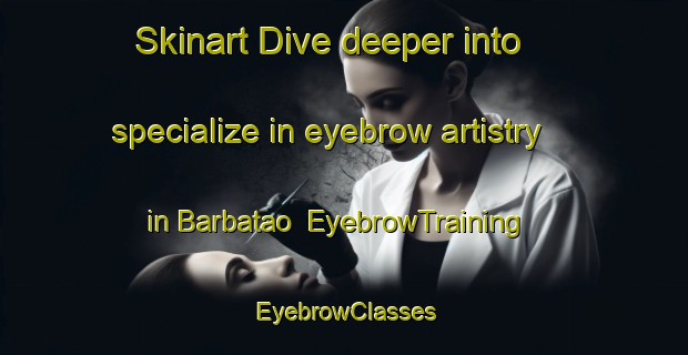 Skinart Dive deeper into specialize in eyebrow artistry in Barbatao | EyebrowTraining | EyebrowClasses | SkinartTraining-Brazil
