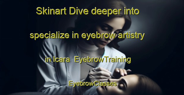Skinart Dive deeper into specialize in eyebrow artistry in Icara | EyebrowTraining | EyebrowClasses | SkinartTraining-Brazil
