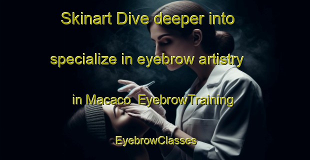 Skinart Dive deeper into specialize in eyebrow artistry in Macaco | EyebrowTraining | EyebrowClasses | SkinartTraining-Brazil