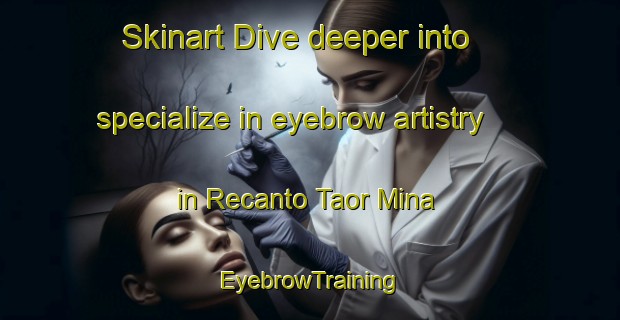 Skinart Dive deeper into specialize in eyebrow artistry in Recanto Taor Mina | EyebrowTraining | EyebrowClasses | SkinartTraining-Brazil