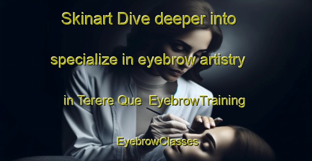 Skinart Dive deeper into specialize in eyebrow artistry in Terere Que | EyebrowTraining | EyebrowClasses | SkinartTraining-Brazil