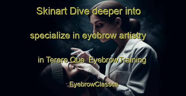 Skinart Dive deeper into specialize in eyebrow artistry in Terere Que | EyebrowTraining | EyebrowClasses | SkinartTraining-Brazil