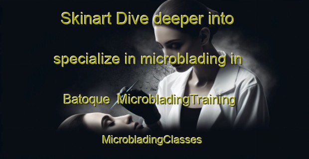 Skinart Dive deeper into specialize in microblading in Batoque | MicrobladingTraining | MicrobladingClasses | SkinartTraining-Brazil